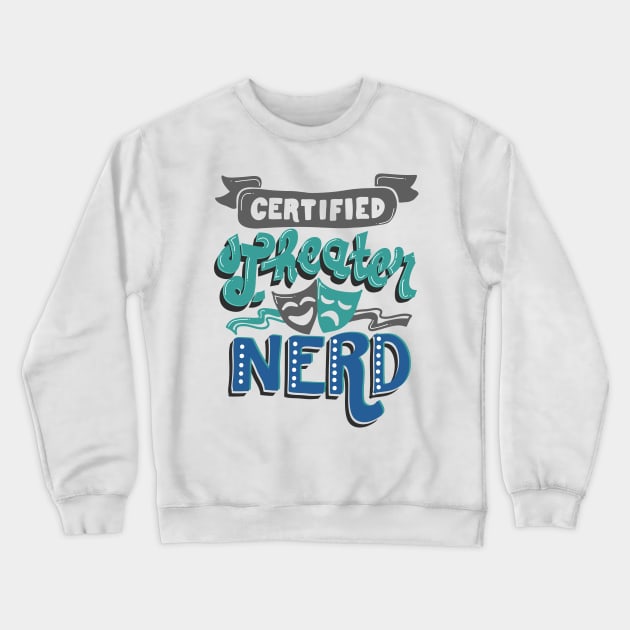 Certified Theater Nerd Crewneck Sweatshirt by KsuAnn